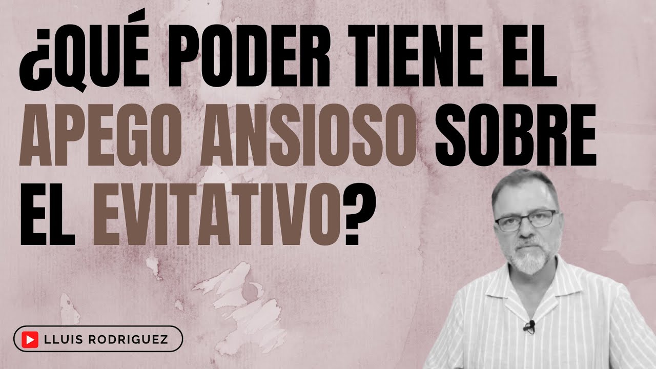 apego ansioso y apego evitativo