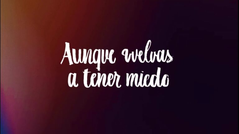 aunque vuelvas a tener miedo