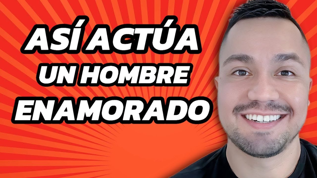 como actua un hombre enamorado