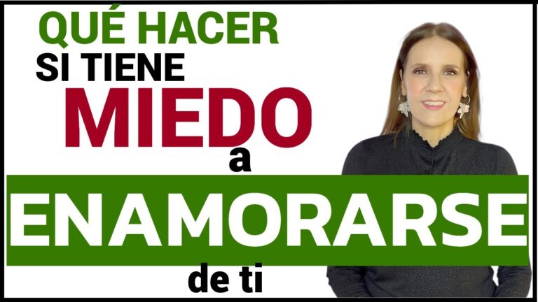 como actuar con una mujer que tiene miedo a enamorarse