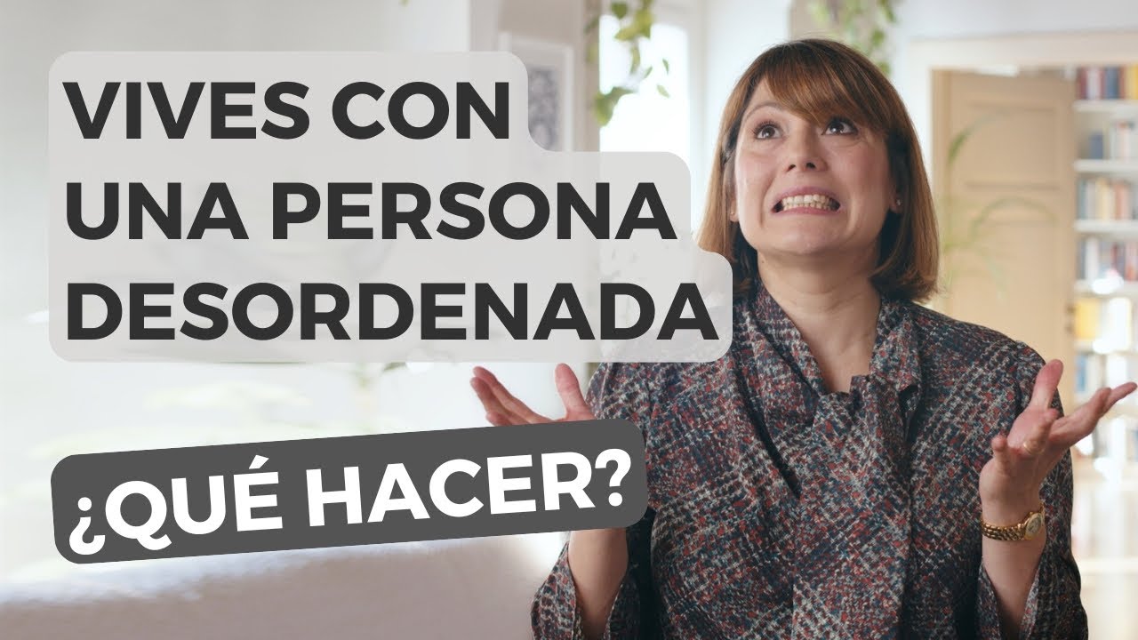 como ayudar a una persona desordenada