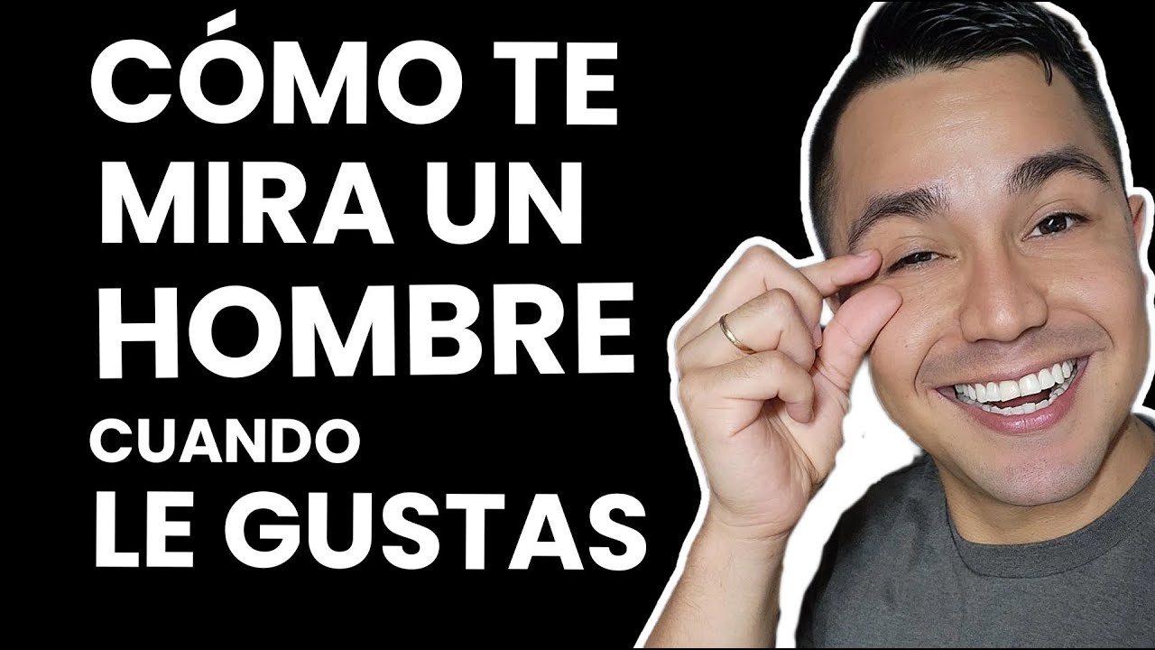 como te mira un hombre cuando le gustas