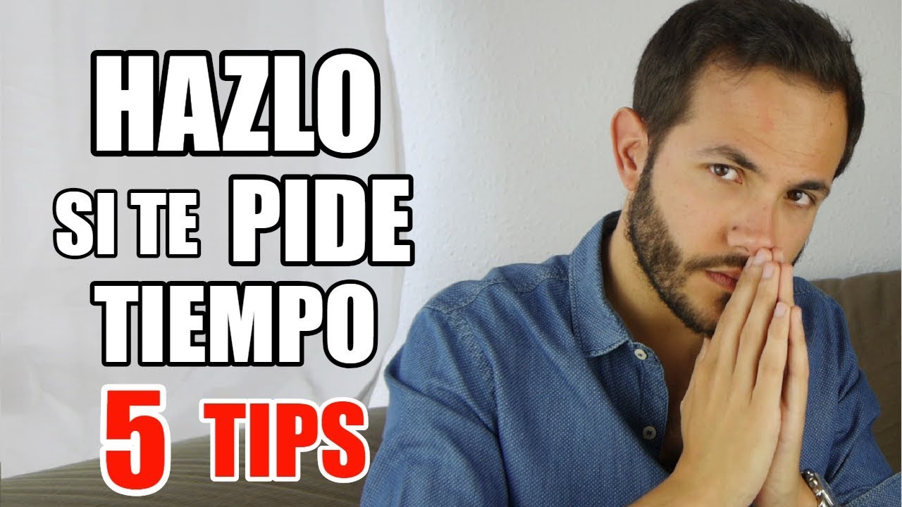 cuando te piden tiempo vuelven