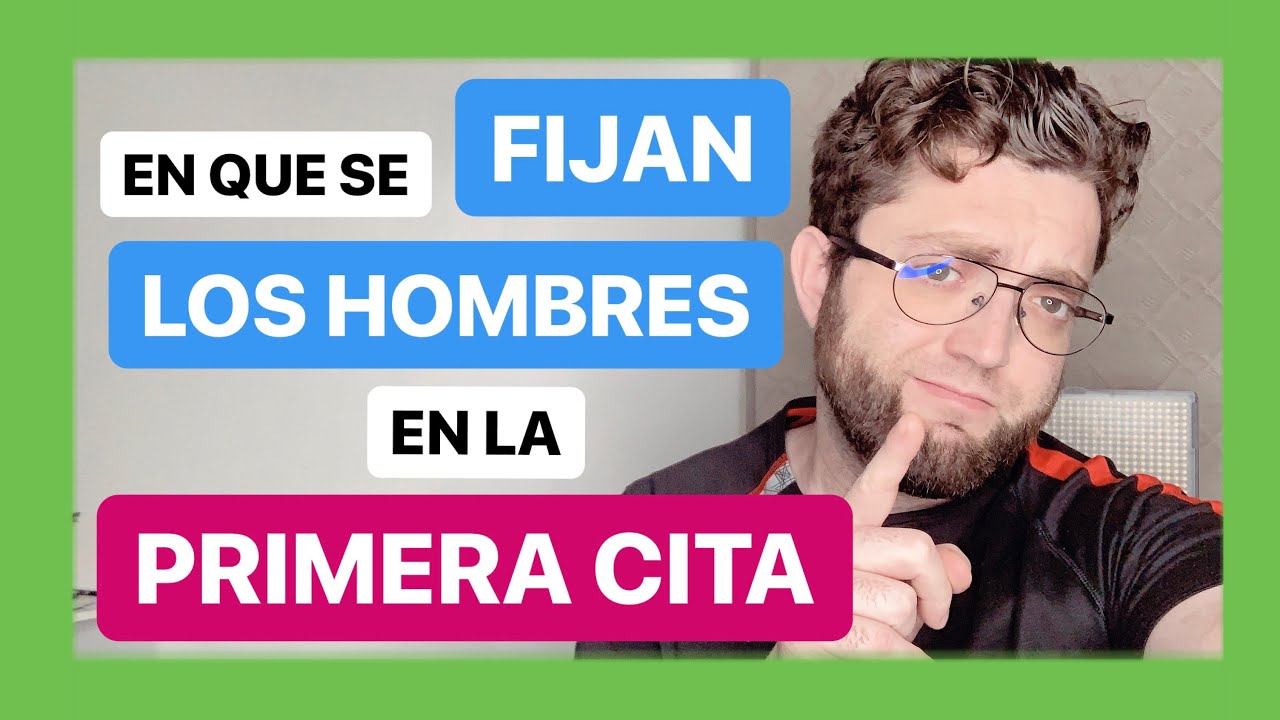 en que se fijan los hombres en la primera cita