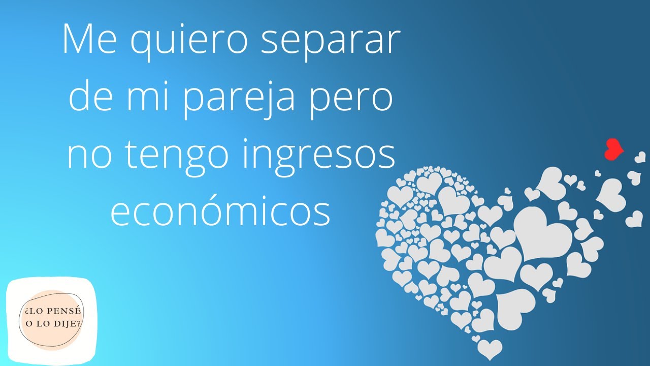 me quiero separar pero no tengo donde ir