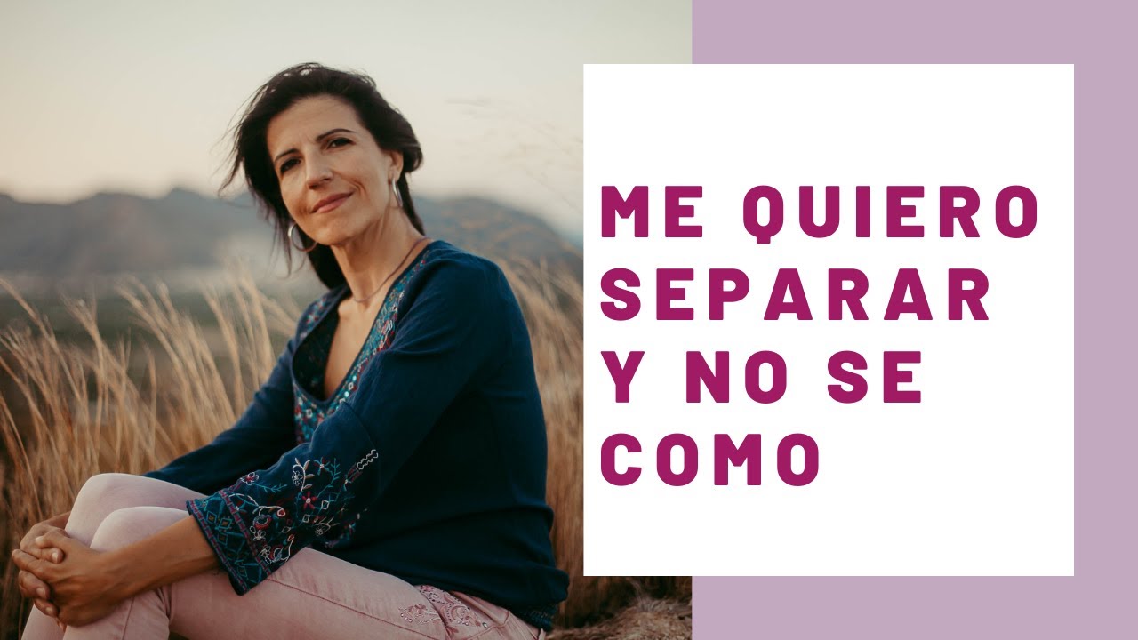 me quiero separar y no se por dónde empezar