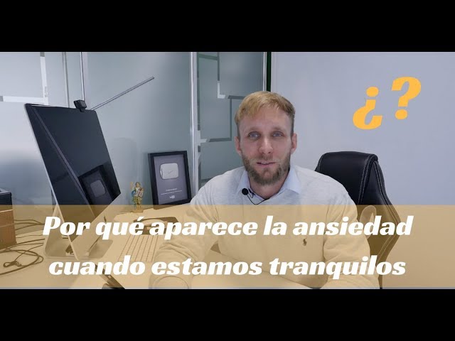 porque aparece la ansiedad cuando estamos tranquilos