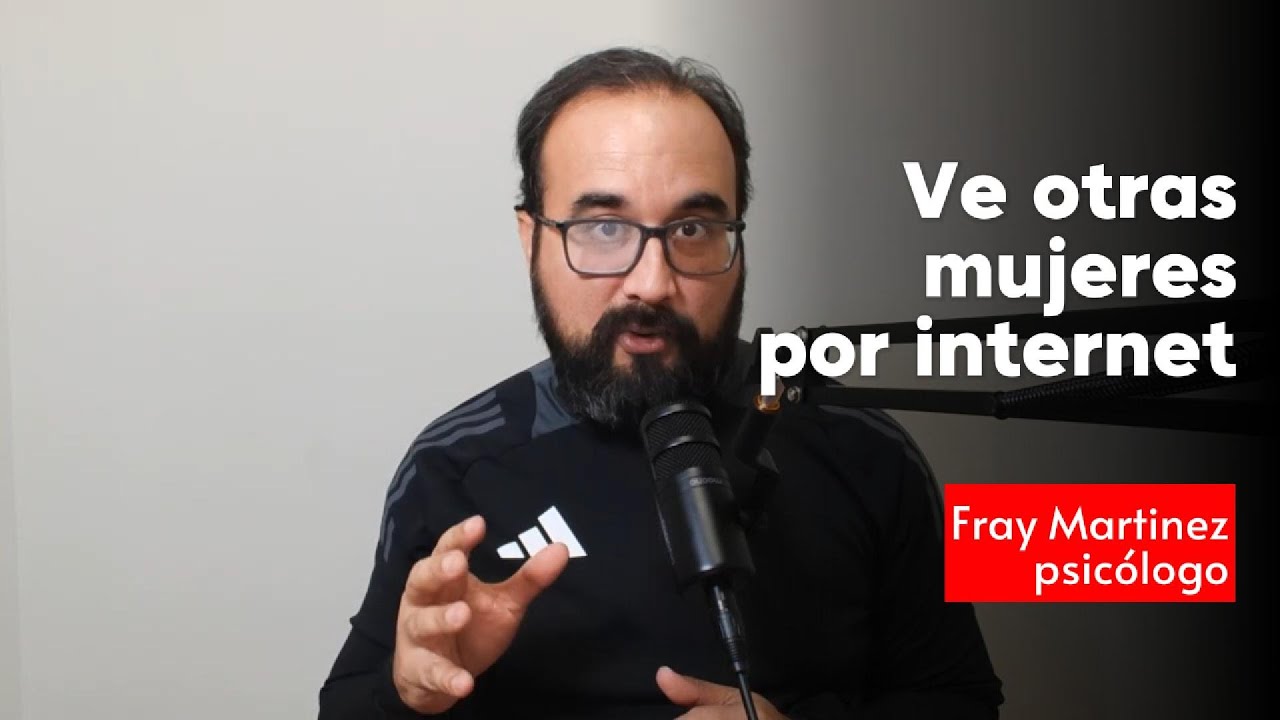 porque mi esposo ve otras mujeres en internet