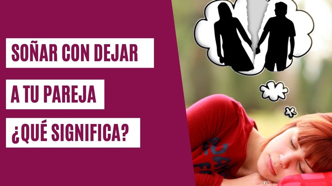 que significa soñar que lo dejas con tu pareja