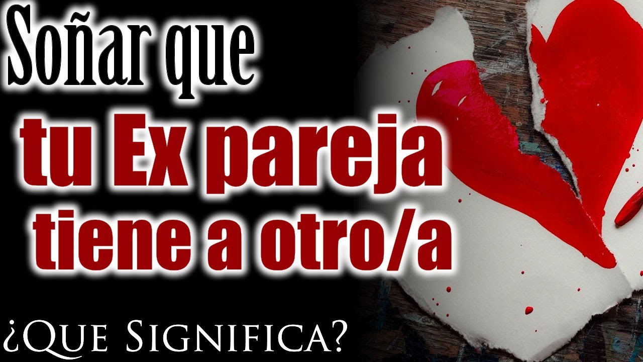 soñar q tu ex esta con otra
