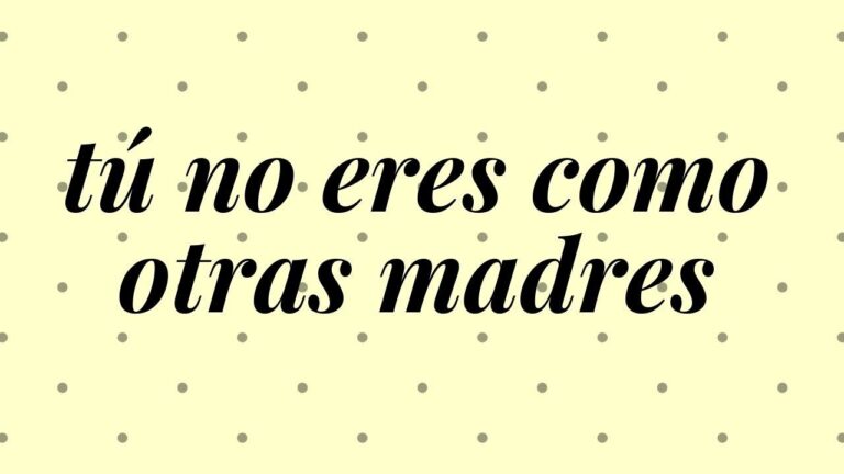tu no eres una madre como las otras